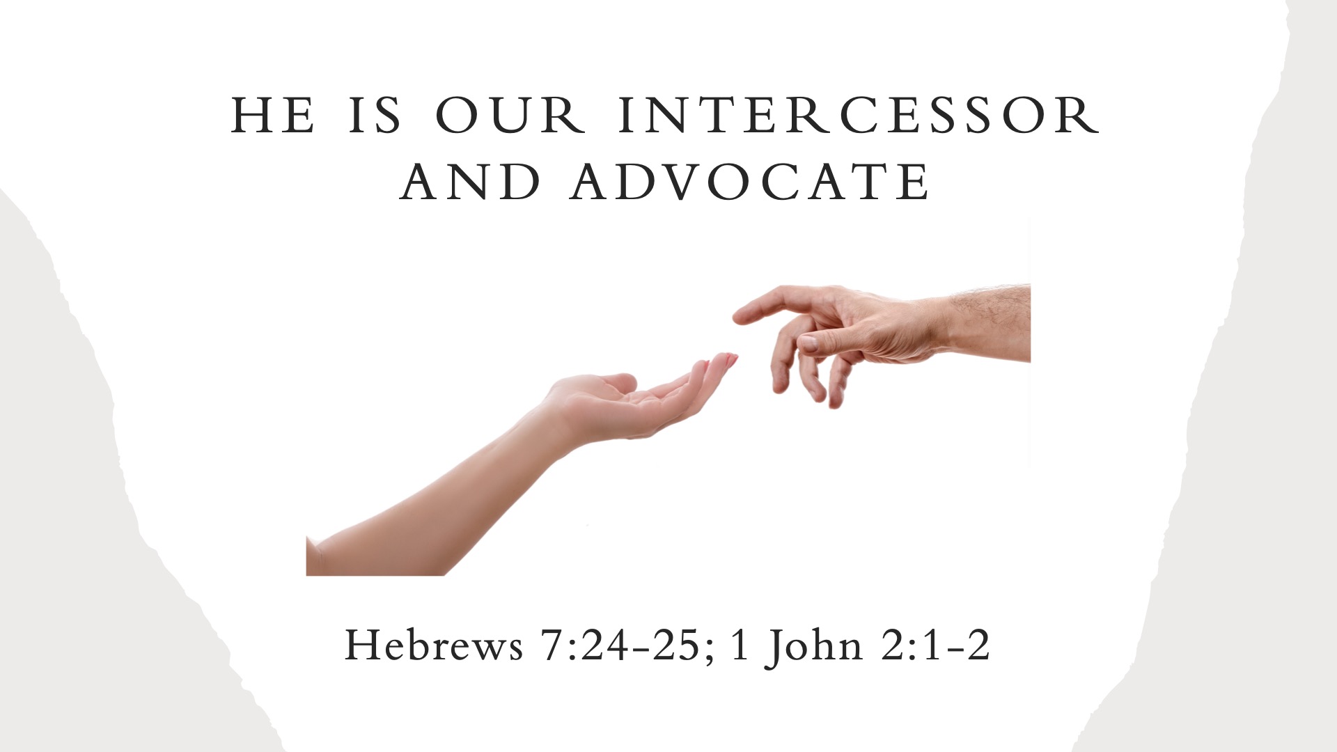 He is our intercessor and advocate