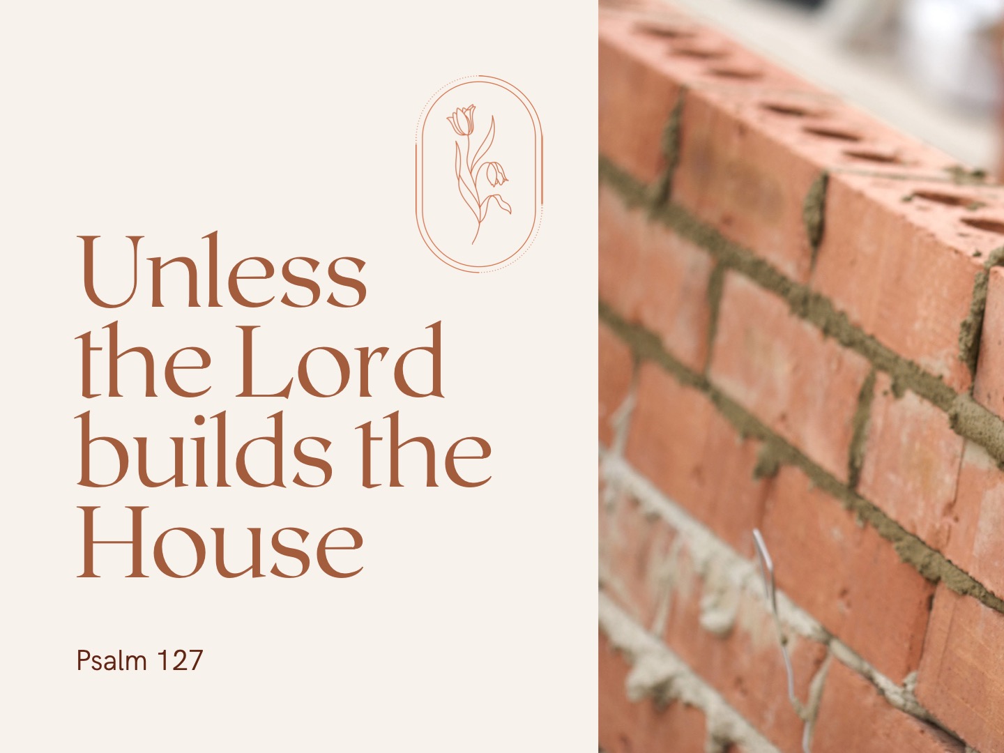 Unless the Lord builds the house